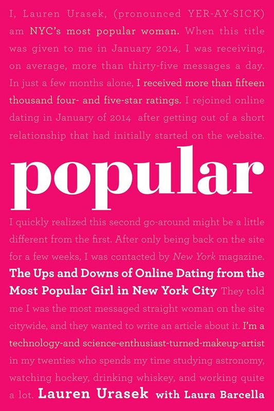 Popular: The Ups and Downs of Online Dating from the Most Popular Girl in New York City by Lauren Urasek, Laura Barcella