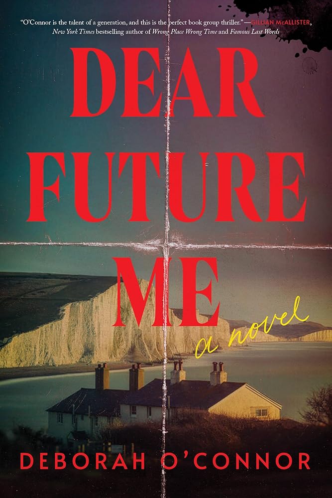 Dear Future Me: A Novel by Deborah O'Connor