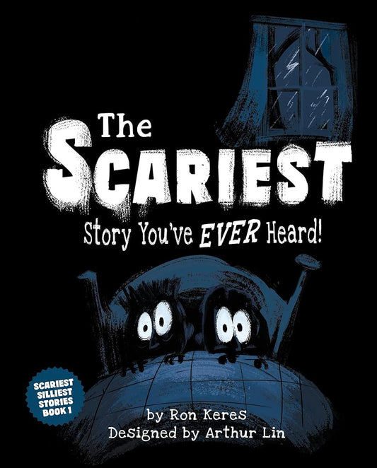 The Scariest Story You've Ever Heard!: A Scary and Funny Picture Book for Kids (The Scariest Silliest Stories, 1) by Ron Keres, Arthur Lin