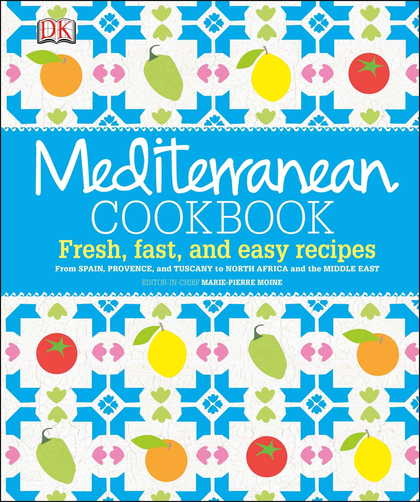 Mediterranean Cookbook - Fresh, Fast, and Easy Recipes from Spain, Provence, and Tuscany to North Africa