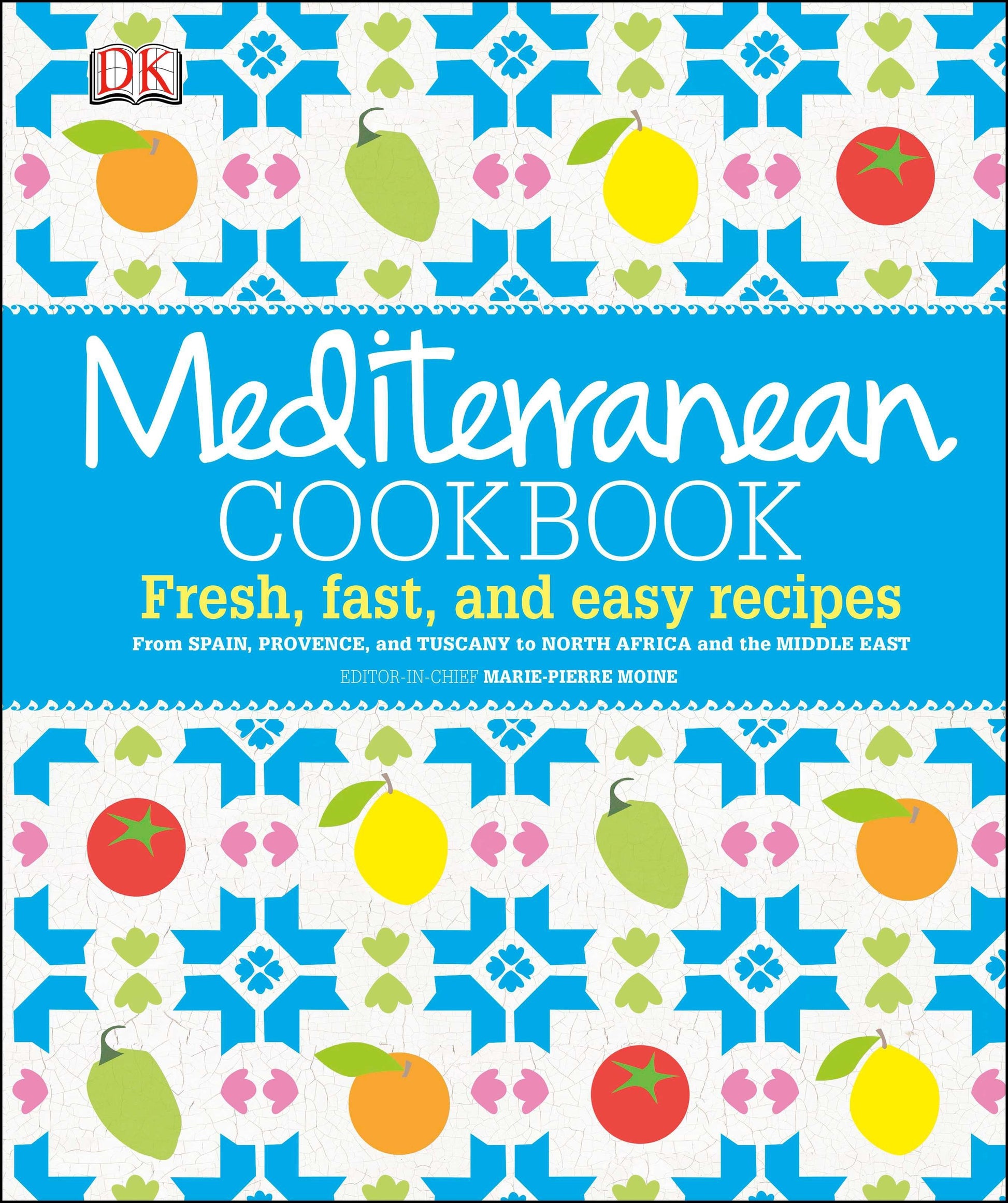 Mediterranean Cookbook - Fresh, Fast, and Easy Recipes from Spain, Provence, and Tuscany to North Africa