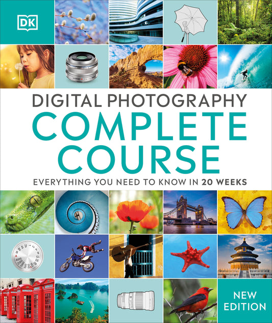 Digital Photography Complete Course - Learn Everything You Need to Know in 20 Weeks (DK Complete Courses)