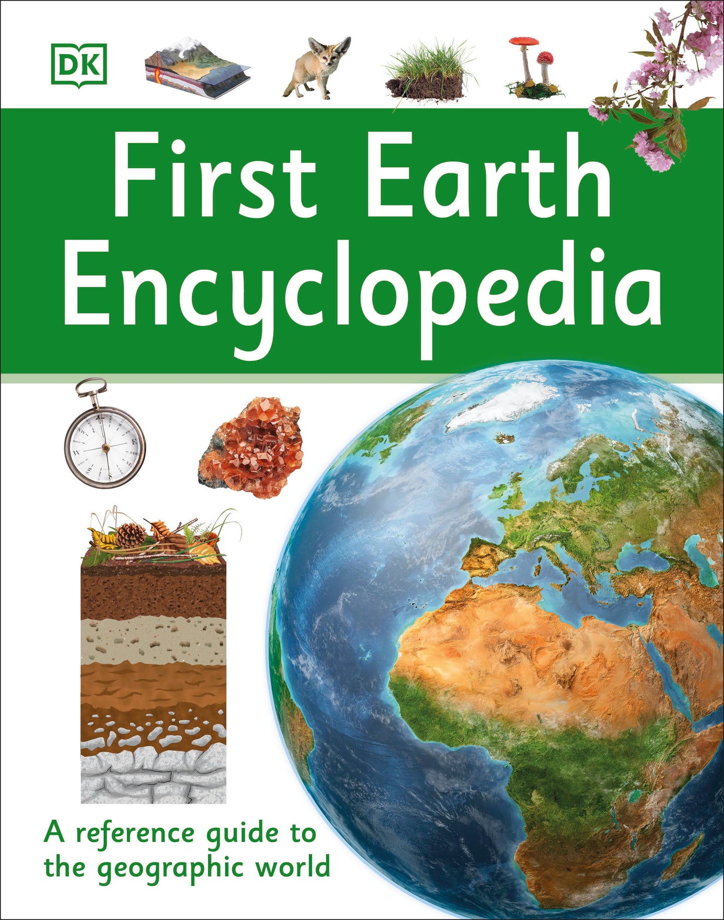 First Earth Encyclopedia - A First Reference Guide to the Geographic World (DK First Reference)