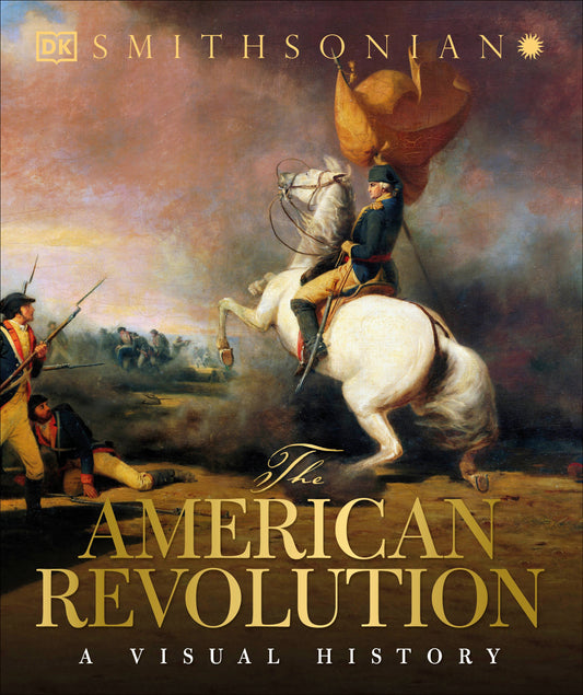 The American Revolution - A Visual History (DK Definitive Visual Histories)