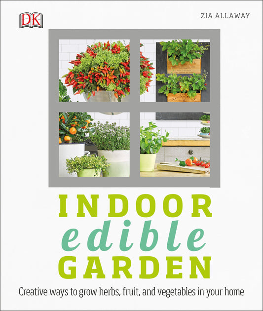 Indoor Edible Garden - Creative Ways to Grow Herbs, Fruits, and Vegetables in Your Home