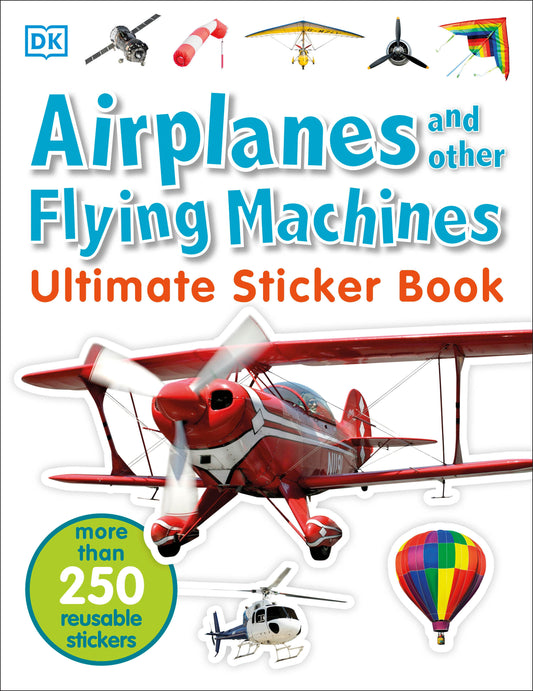 Ultimate Sticker Book: Airplanes and Other Flying Machines - More Than 250 Reusable Stickers (Ultimate Sticker Book)