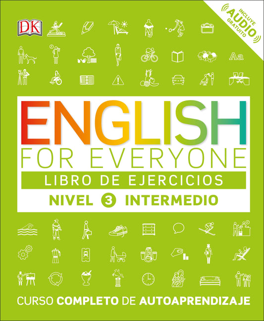 English for Everyone: Nivel 3: Intermedio, Libro de Ejercicios, English for Everyone: Level 3: Intermediate, Practice Book - Curso completo de autoaprendizaje, A Complete Self-Study Program (DK English for Everyone)