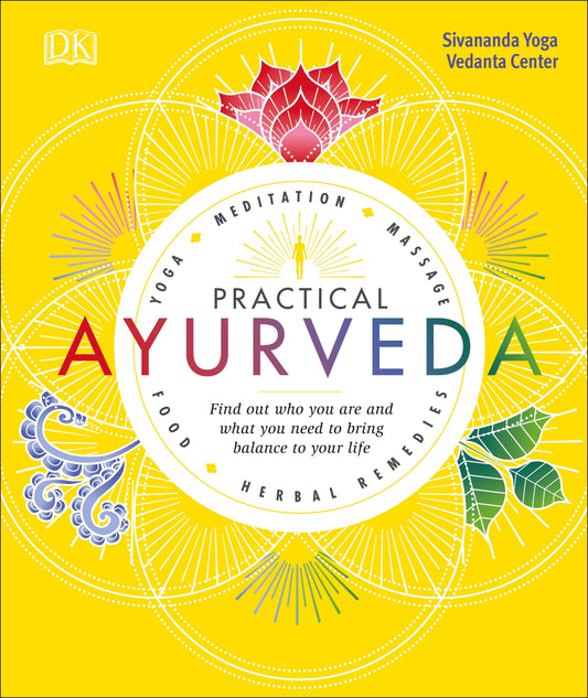 Practical Ayurveda - Find Out Who You Are and What You Need to Bring Balance to Your Life