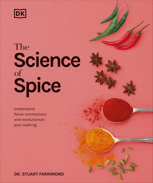 The Science of Spice - Understand Flavor Connections and Revolutionize Your Cooking (The Science of Food)