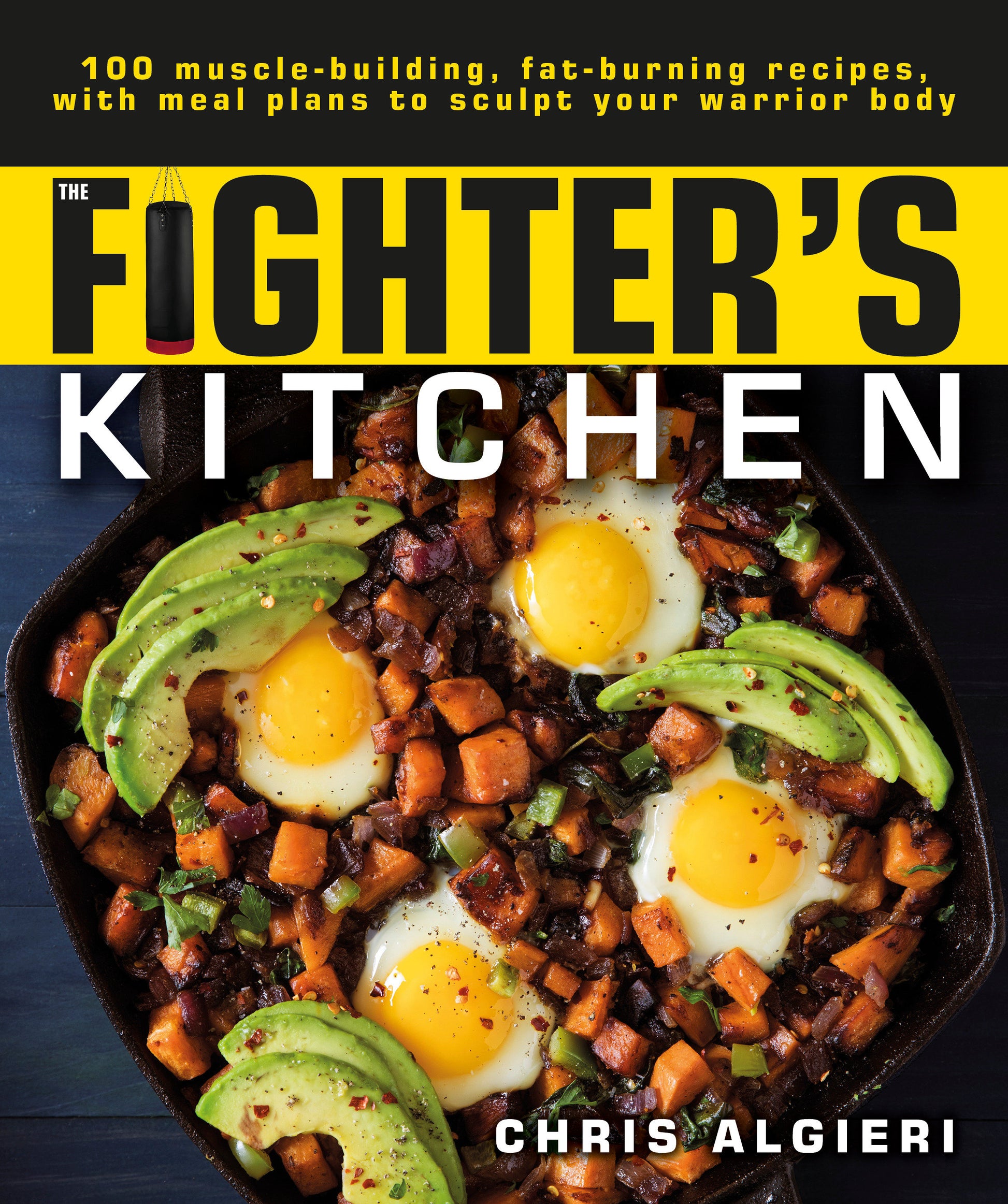 The Fighter's Kitchen - 100 Muscle-Building, Fat Burning Recipes, with Meal Plans to Sculpt Your Warrior