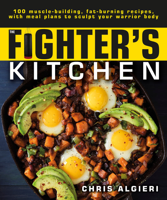 The Fighter's Kitchen - 100 Muscle-Building, Fat Burning Recipes, with Meal Plans to Sculpt Your Warrior