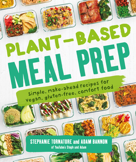 Plant-Based Meal Prep - Simple, Make-ahead Recipes for Vegan, Gluten-free, Comfort Food