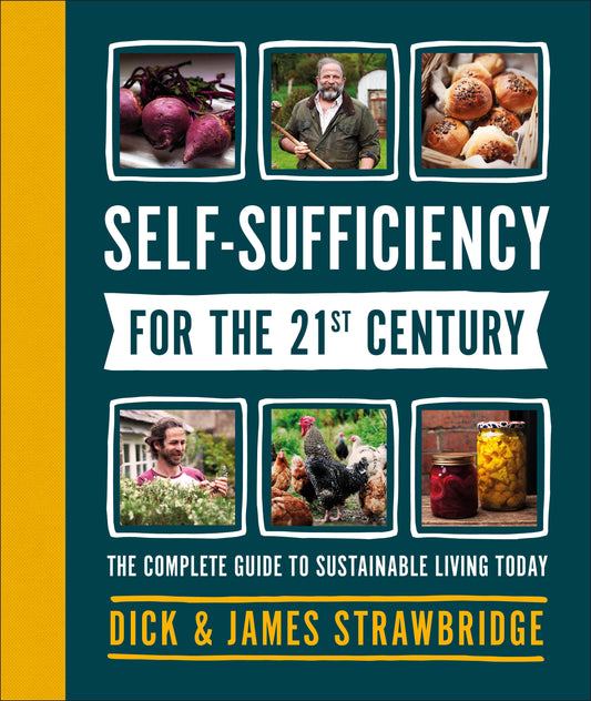 Self-Sufficiency for the 21st Century - The Complete Guide to Sustainable Living Today