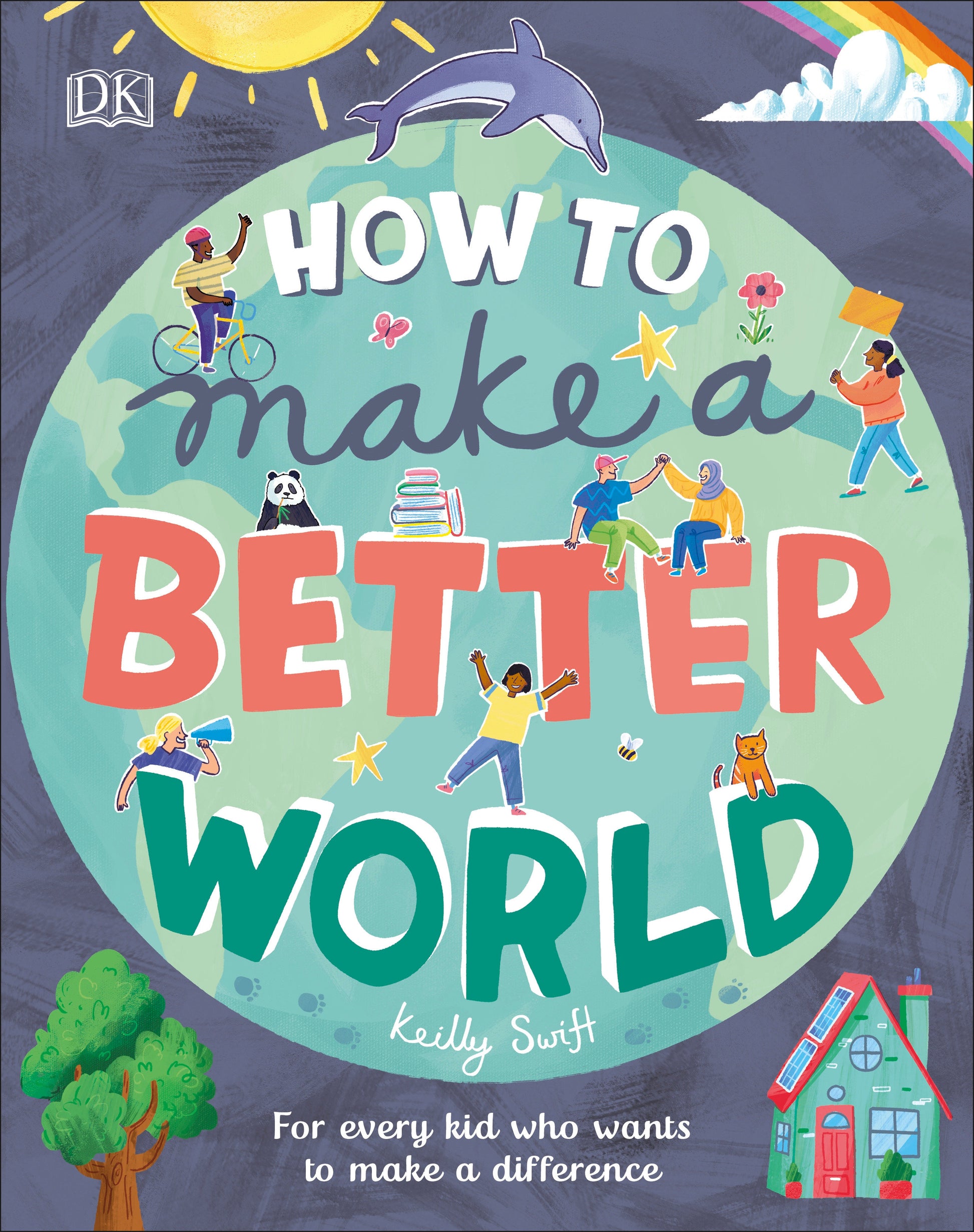 How to Make a Better World - For Every Kid Who Wants to Make a Difference