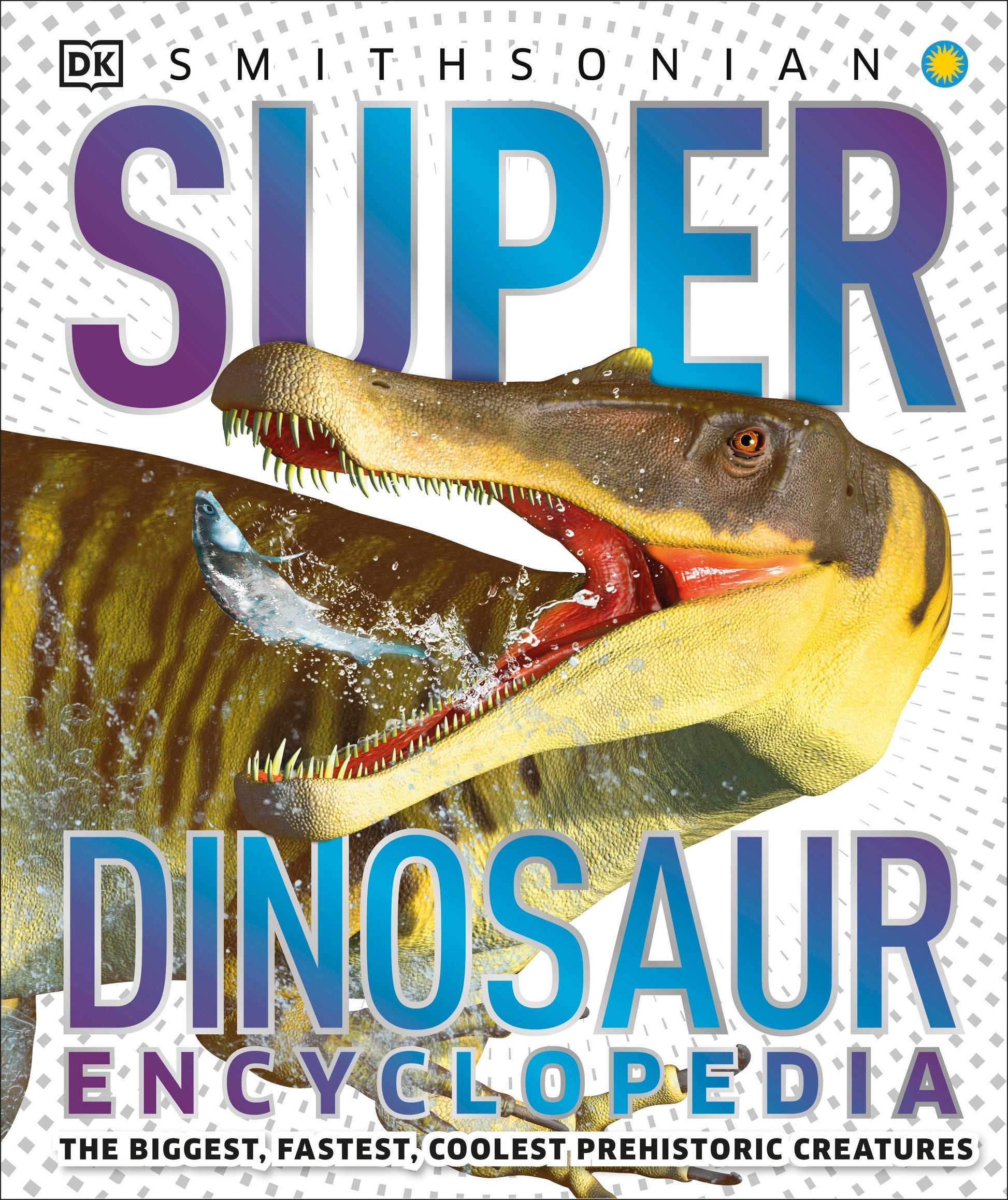 Super Dinosaur Encyclopedia - The Biggest, Fastest, Coolest Prehistoric Creatures (DK Super Nature Encyclopedias)