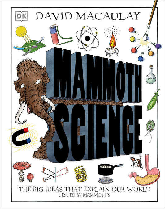 Mammoth Science - The Big Ideas That Explain Our World (DK David Macaulay How Things Work)
