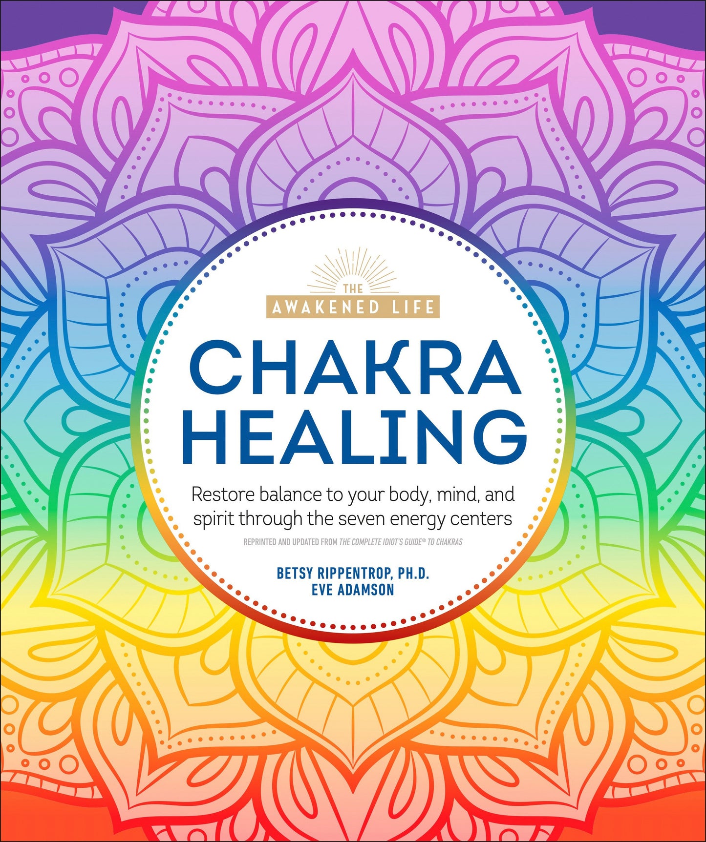 Chakra Healing - Renew Your Life Force with the Chakras' Seven Energy Centers (The Awakened Life)