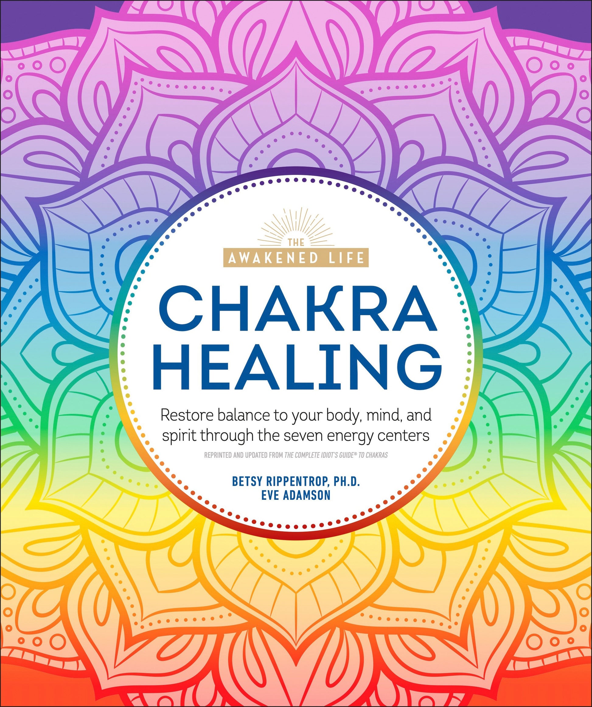 Chakra Healing - Renew Your Life Force with the Chakras' Seven Energy Centers (The Awakened Life)