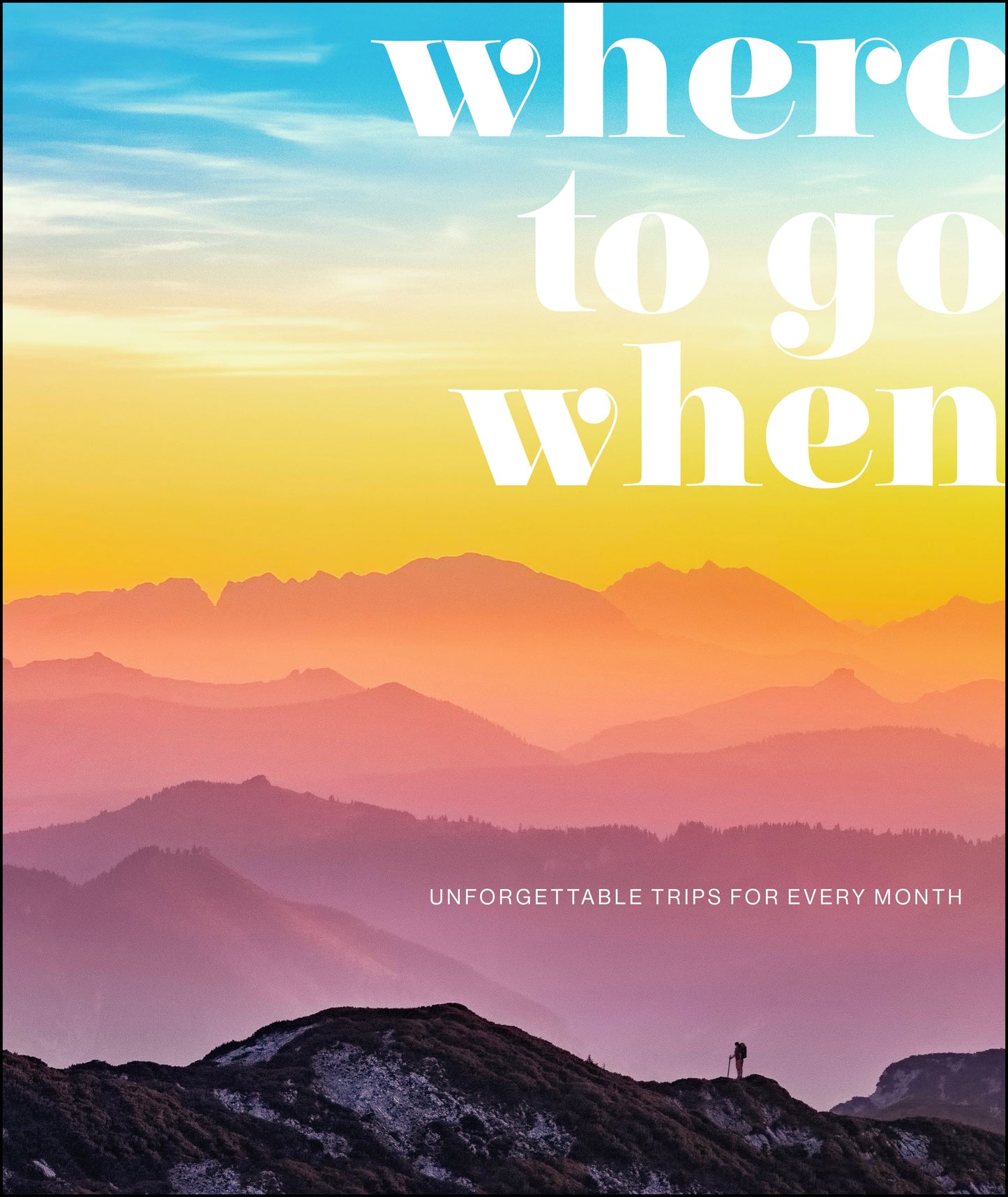 Where To Go When - Unforgettable Trips for Every Month
