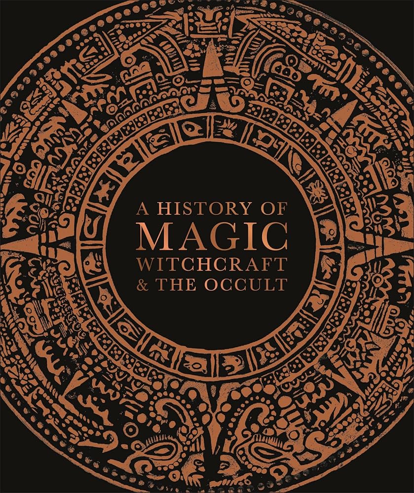 A History of Magic, Witchcraft, and the Occult (DK A History of) by DK, Suzannah Lipscomb