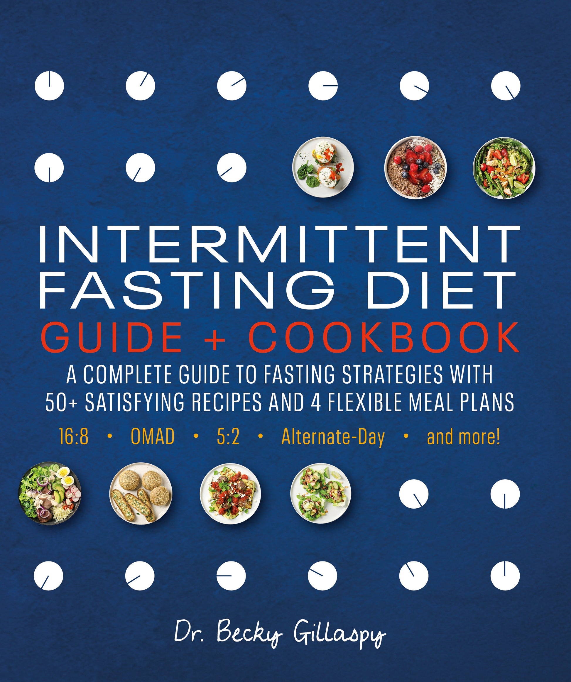 Intermittent Fasting Diet Guide and Cookbook - A Complete Guide to 16:8, OMAD, 5:2, Alternate-day, and More