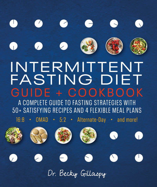 Intermittent Fasting Diet Guide and Cookbook - A Complete Guide to 16:8, OMAD, 5:2, Alternate-day, and More