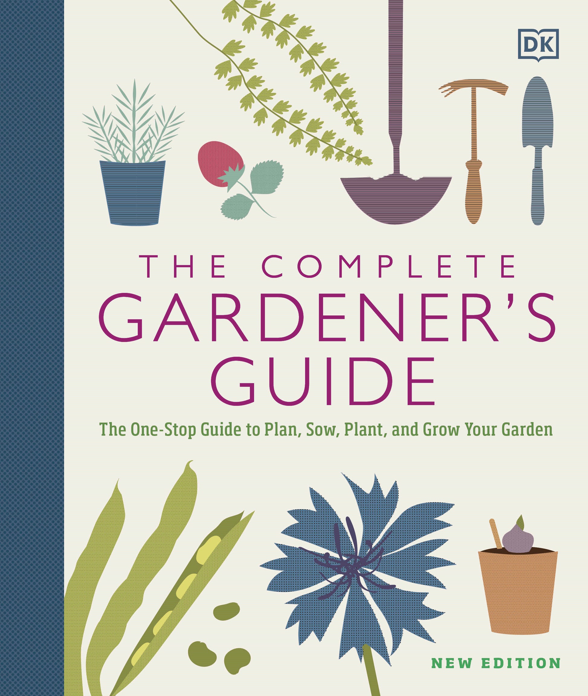 The Complete Gardener's Guide - The One-Stop Guide to Plan, Sow, Plant, and Grow Your Garden