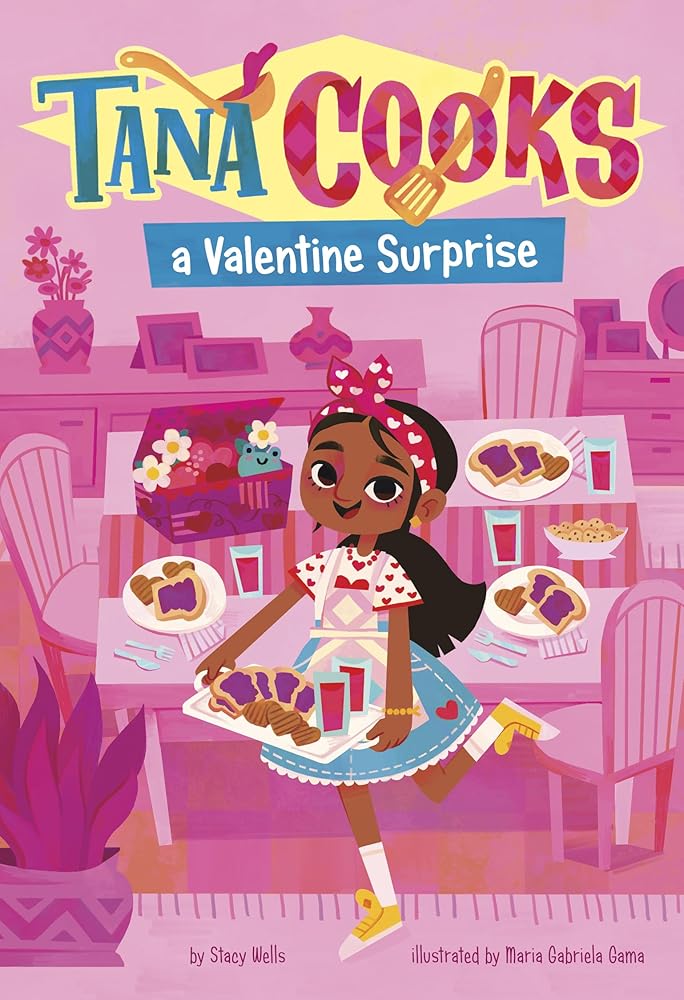 Tana Cooks a Valentine Surprise by Stacy Wells, Maria Gabriela Gama Dos Santos