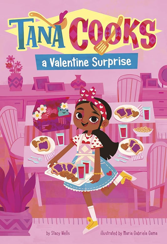 Tana Cooks a Valentine Surprise by Stacy Wells, Maria Gabriela Gama Dos Santos