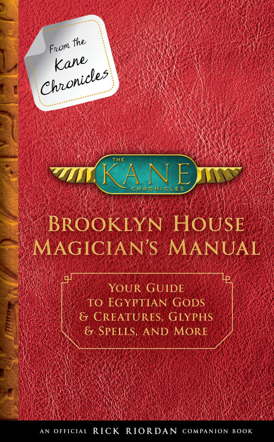 From the Kane Chronicles: Brooklyn House Magician's Manual-An Official Rick Riordan Companion Book - Your Guide to Egyptian Gods & Creatures, Glyphs & Spells, and More (The Kane Chronicles)