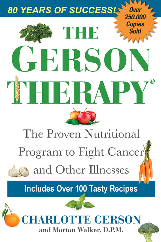 The Gerson Therapy - The Natural Nutritional Program to Fight Cancer and Other Illnesses