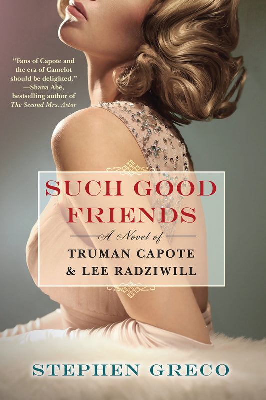Such Good Friends - A Novel of Truman Capote & Lee Radziwill