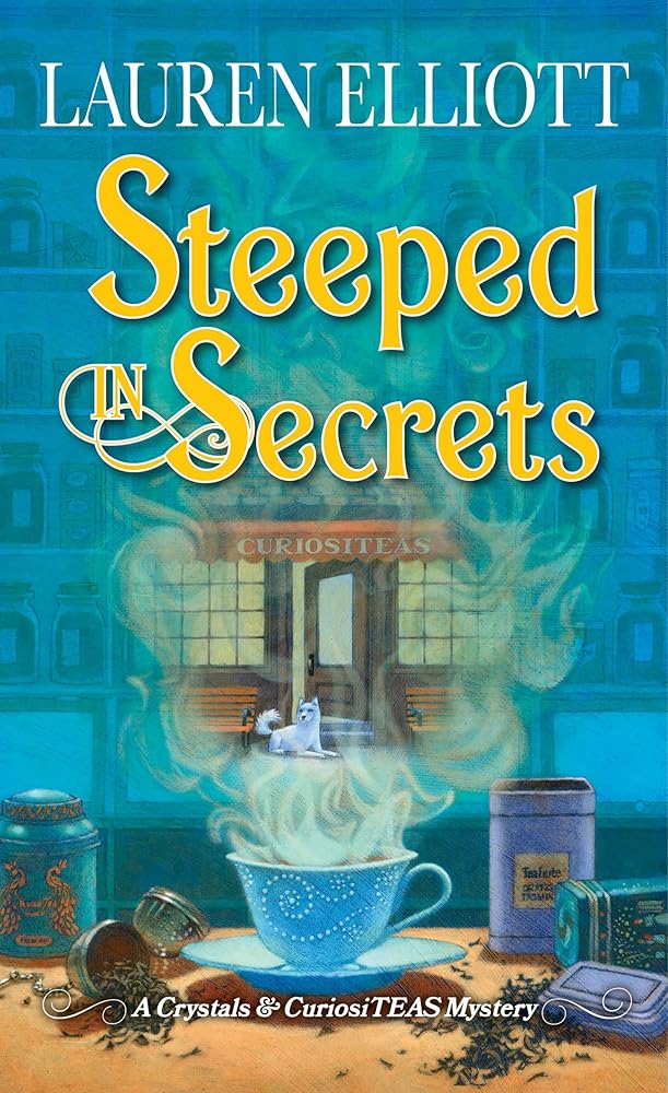 Steeped in Secrets: A Magical Mystery (A Crystals & CuriosiTEAS Mystery) by Lauren Elliott