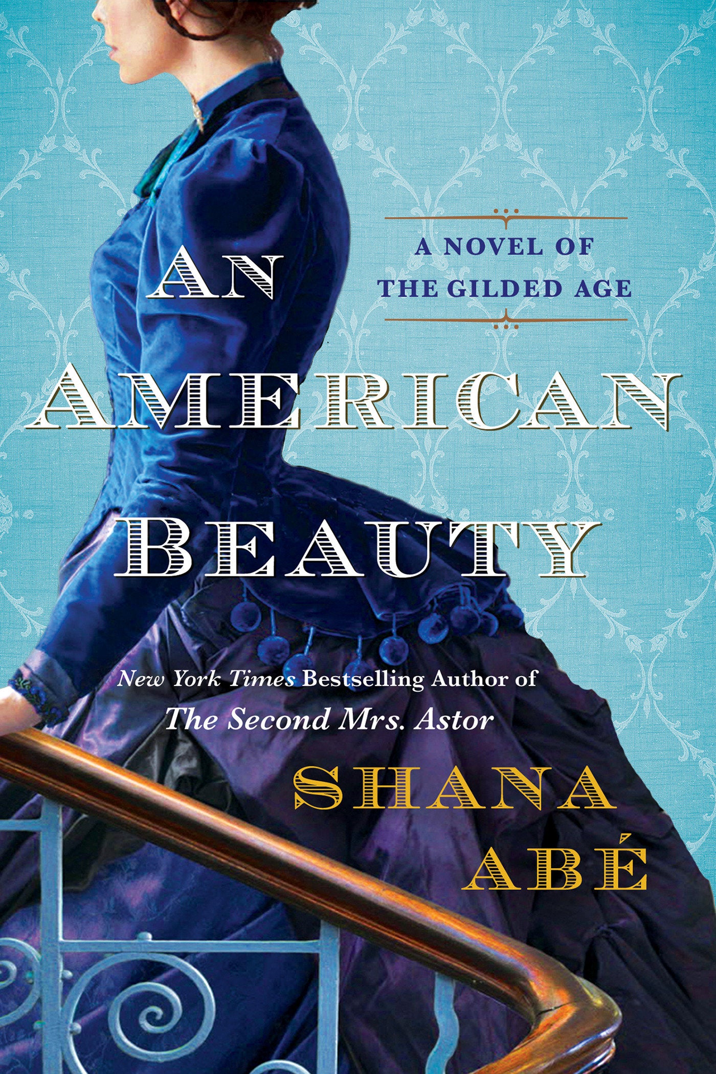 An American Beauty - A Novel of the Gilded Age Inspired by the True Story of Arabella Huntington Who Became the Richest Woman in the Country