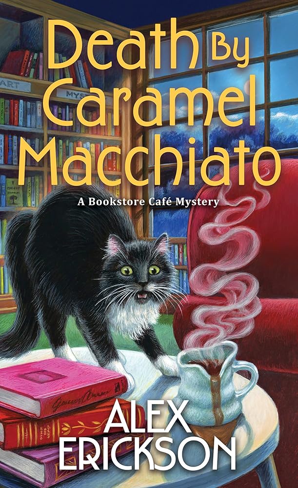 Death by Caramel Macchiato (A Bookstore Cafe Mystery) by Alex Erickson