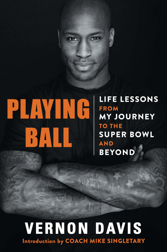 Playing Ball - Life Lessons from My Journey to the Super Bowl and Beyond