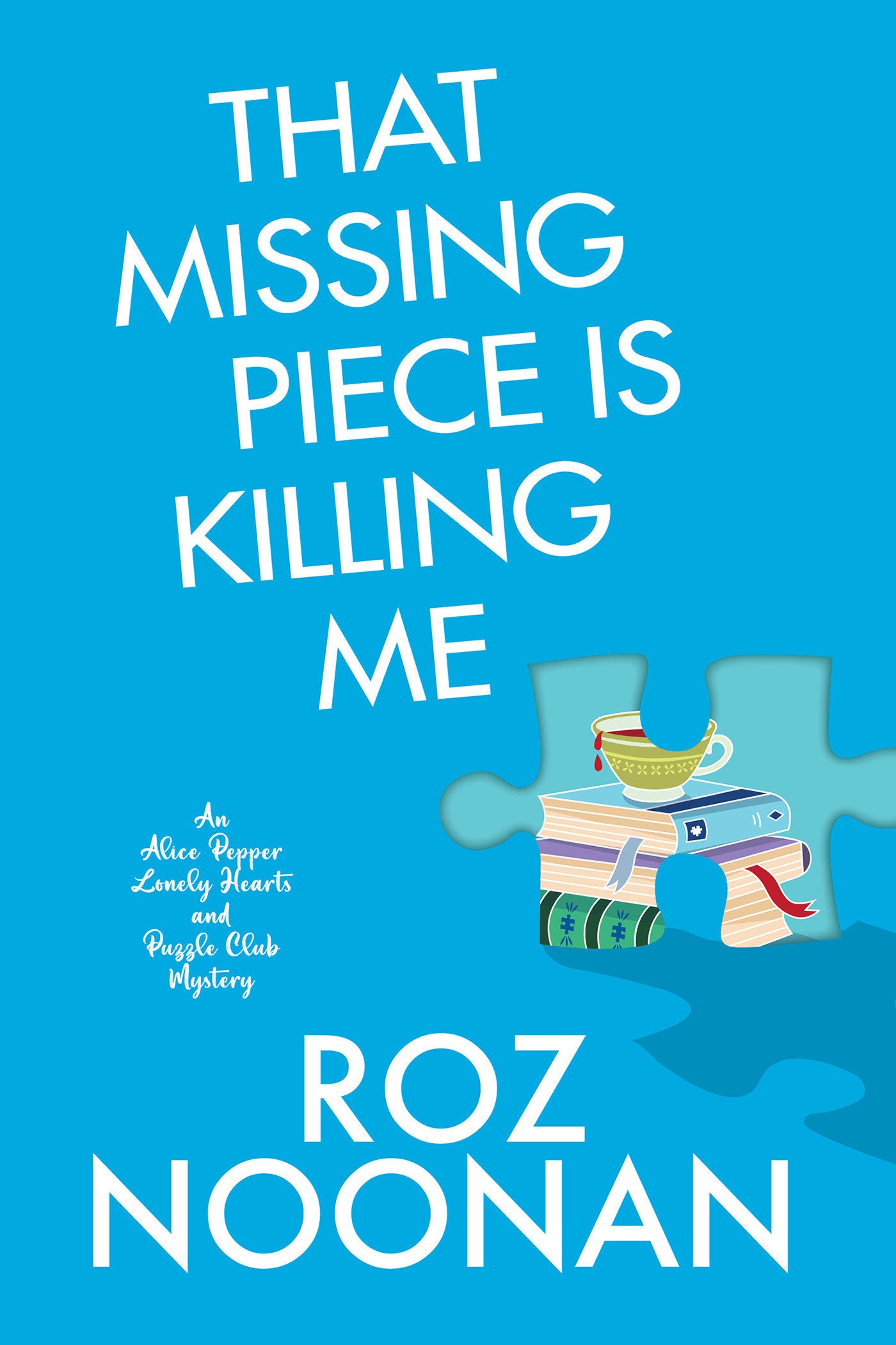 That Missing Piece Is Killing Me (An Alice Pepper Lonely Hearts and Puzzle Club Mystery) (Book:2)