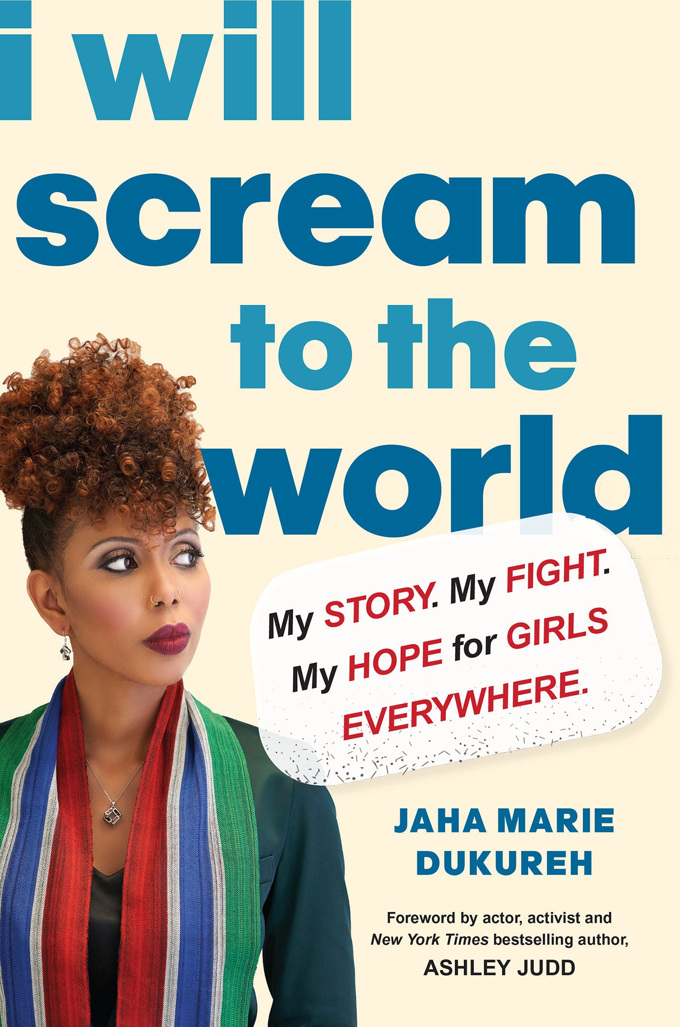 I Will Scream to the World - My Story. My Fight. My Hope for Girls Everywhere.