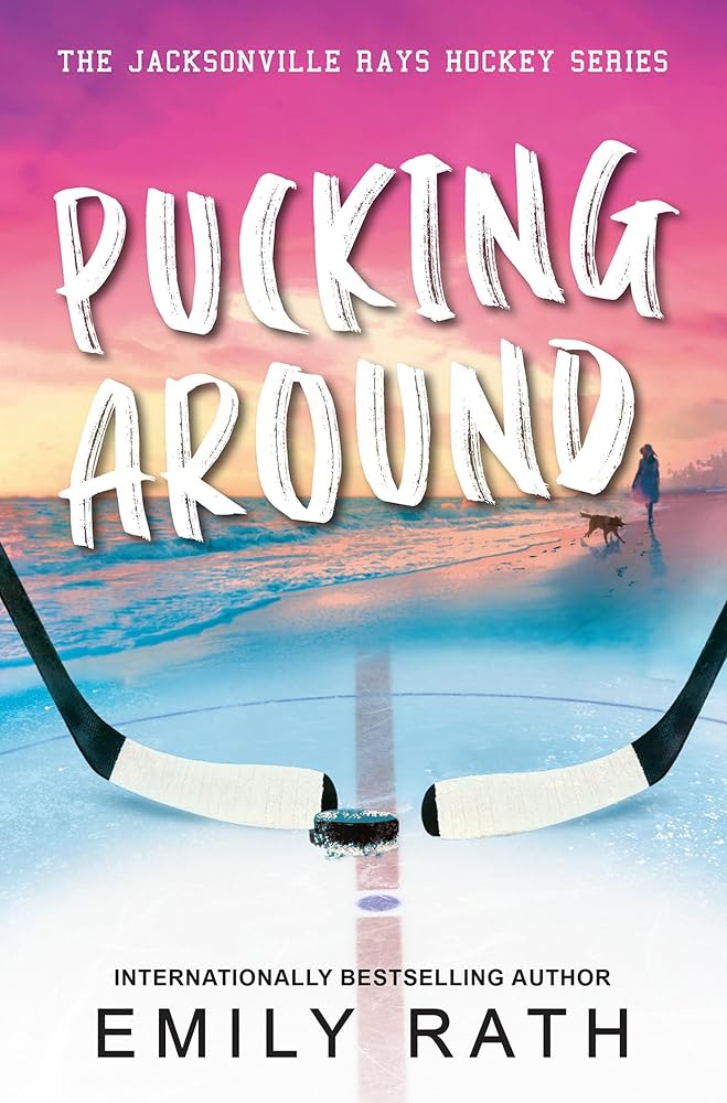 Pucking Around: A Why Choose Hockey Romance (Jacksonville Rays Hockey) by Emily Rath