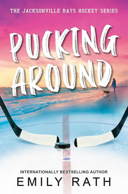 Pucking Around: A Why Choose Hockey Romance (Jacksonville Rays Hockey) by Emily Rath