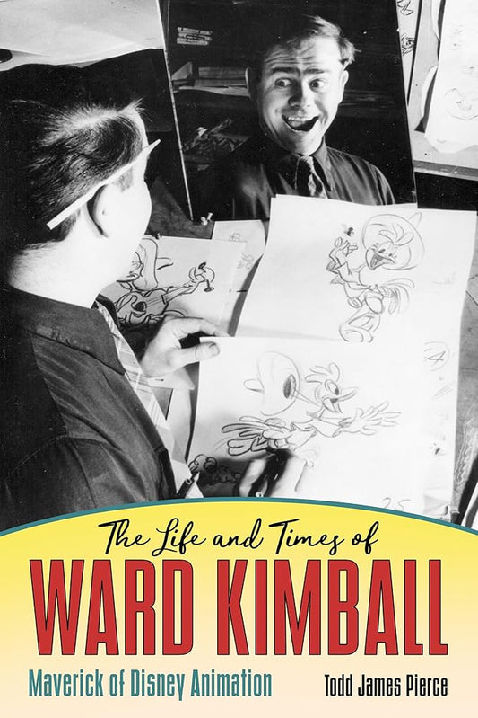 The Life and Times of Ward Kimball: Maverick of Disney Animation by Todd James Pierce (SIGNED)