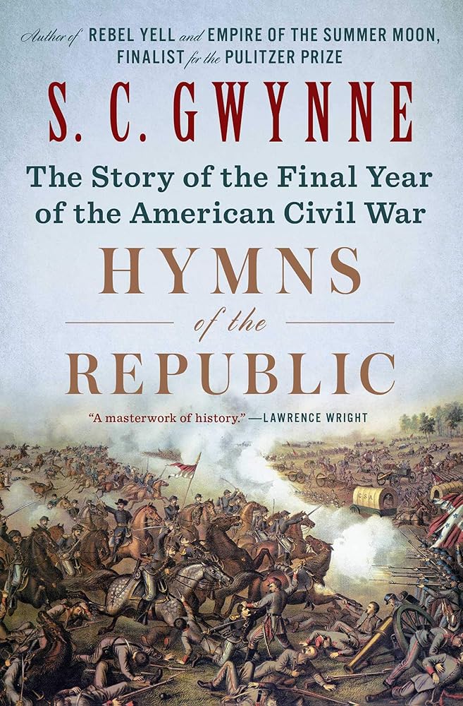 Hymns of the Republic: The Story of the Final Year of the American Civil War by S. C. Gwynne