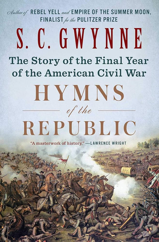Hymns of the Republic: The Story of the Final Year of the American Civil War by S. C. Gwynne
