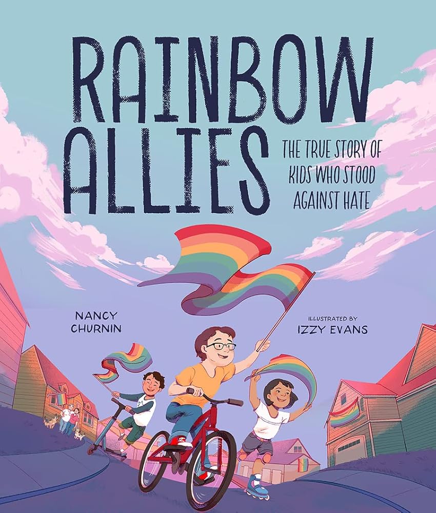 Rainbow Allies: The True Story of Kids Who Stood against Hate by Nancy Churnin, Izzy Evans
