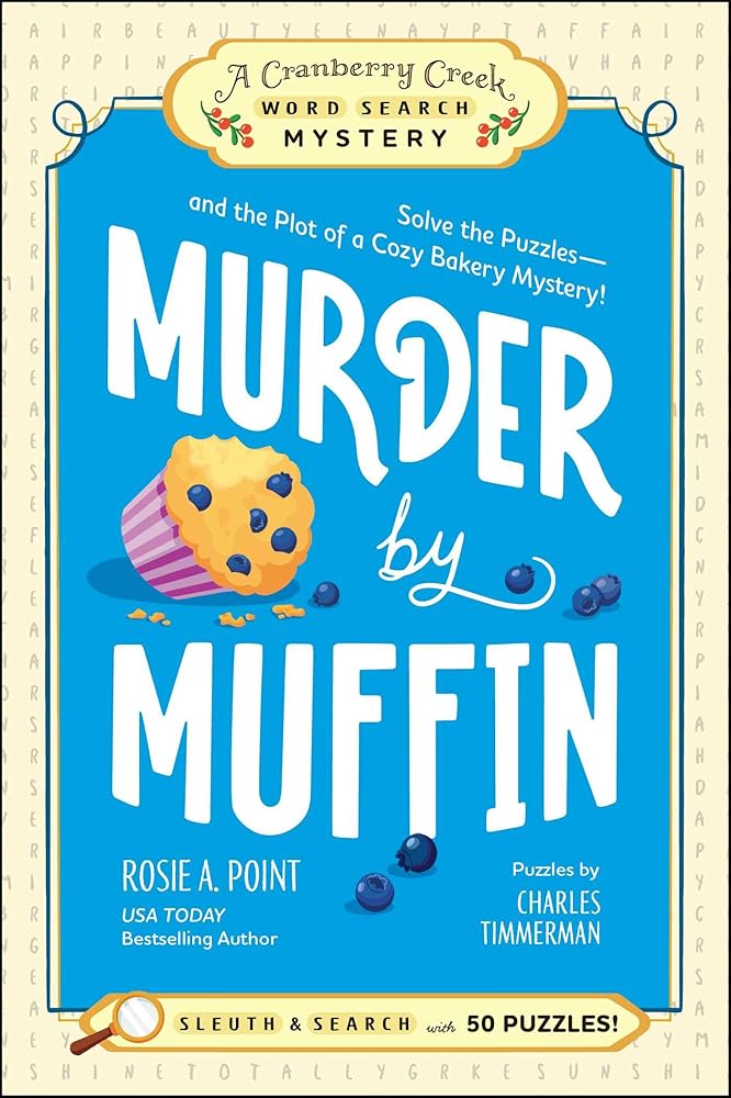 Murder by Muffin: Book 2: Solve the Puzzles―and the Plot of a Cozy Bakery Mystery! (A Cranberry Creek Word Search Mystery) by Rosie A. Point, Charles Timmerman