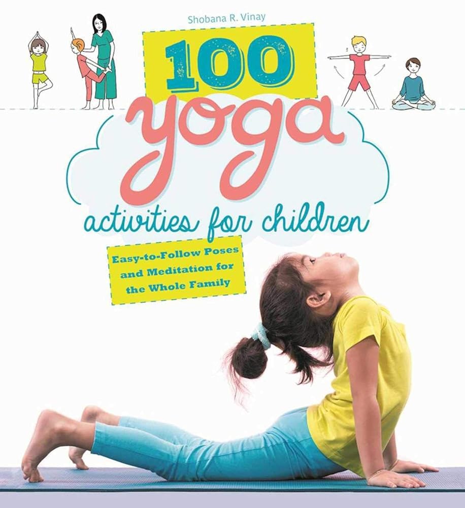 Skyhorse 100 Yoga Activities for Children: Easy-to-Follow Poses and Meditation for The Whole Family by Shobana R. Vinay