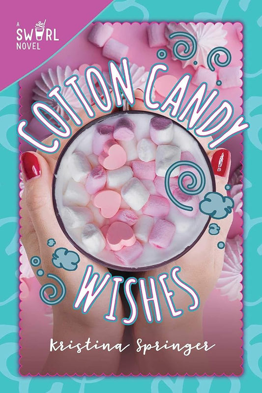 Cotton Candy Wishes: A Swirl Novel (6) by Kristina Springer