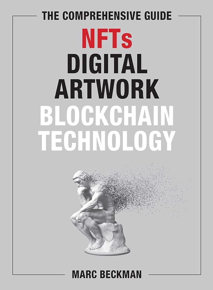 Comprehensive Guide to NFTs, Digital Artwork, and Blockchain Technology by Marc Beckman