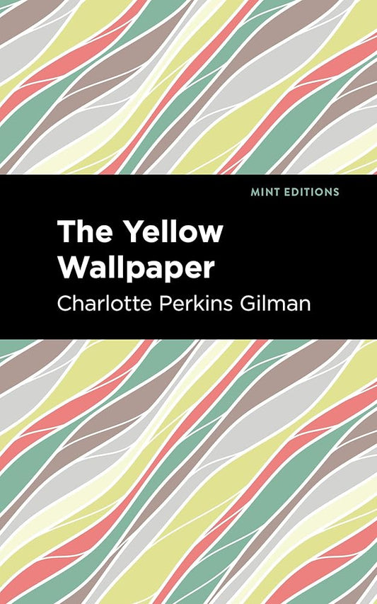 The Yellow Wallpaper (Mint Editions (In Their Own Words: Biographical and Autobiographical Narratives)) by Charlotte Perkins Gilman, Mint Editions