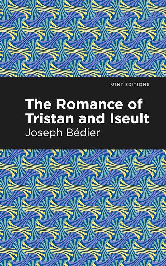 The Romance of Tristan and Iseult (Mint Editions (Romantic Tales)) by Joseph Bedier, Mint Editions